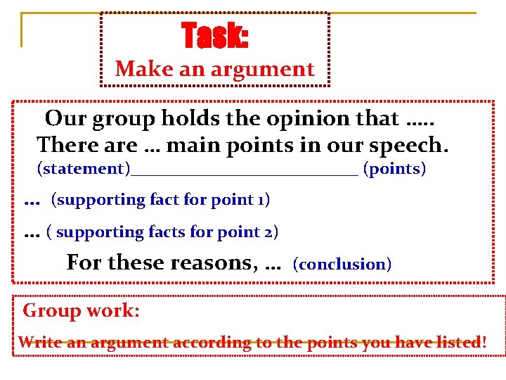 Task: Make an argument Our group holds the opinion that …. . There are