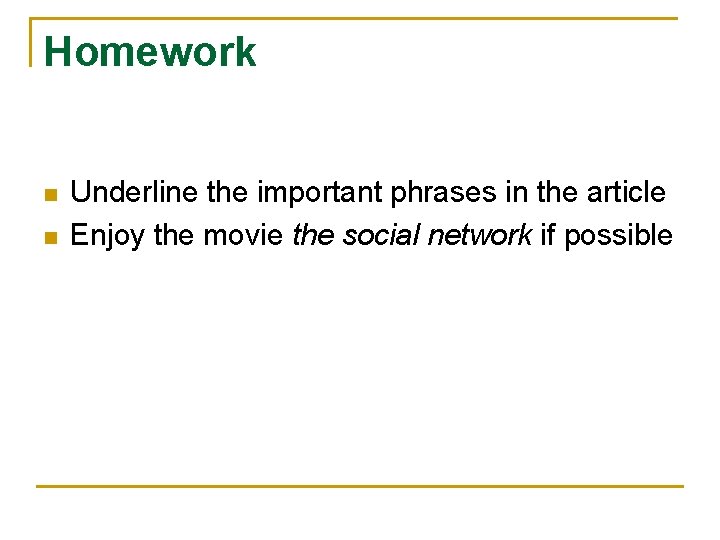 Homework n n Underline the important phrases in the article Enjoy the movie the