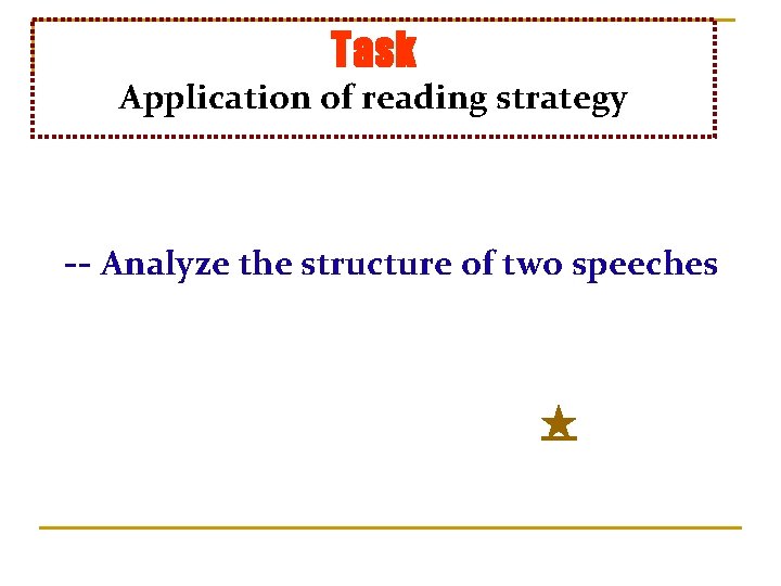 Task Application of reading strategy -- Analyze the structure of two speeches ★ 