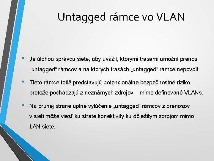 Untagged rámce vo VLAN • Je úlohou správcu siete, aby uvážil, ktorými trasami umožní