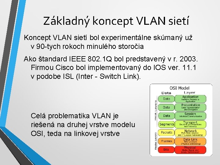 Základný koncept VLAN sietí Koncept VLAN sietí bol experimentálne skúmaný už v 90 -tych