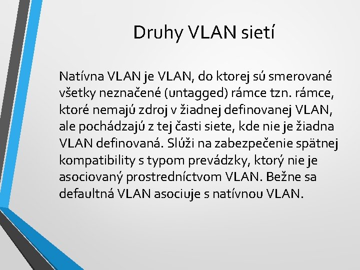 Druhy VLAN sietí Natívna VLAN je VLAN, do ktorej sú smerované všetky neznačené (untagged)