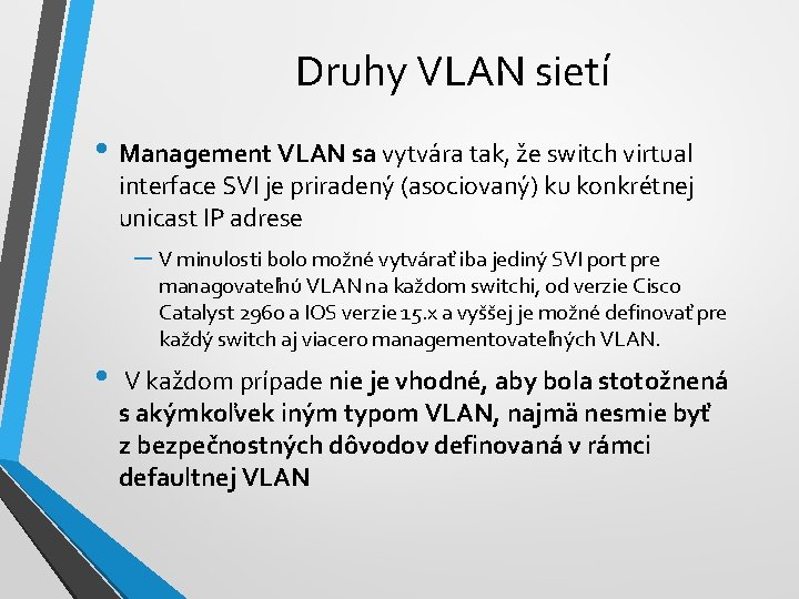 Druhy VLAN sietí • Management VLAN sa vytvára tak, že switch virtual interface SVI