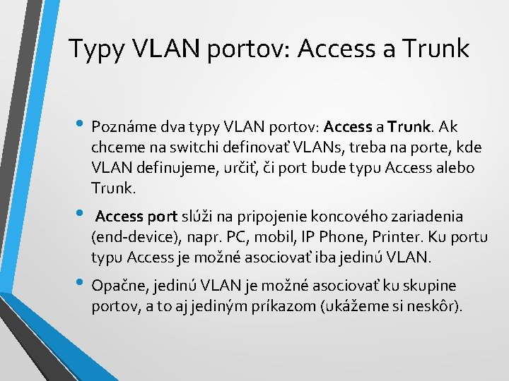 Typy VLAN portov: Access a Trunk • Poznáme dva typy VLAN portov: Access a