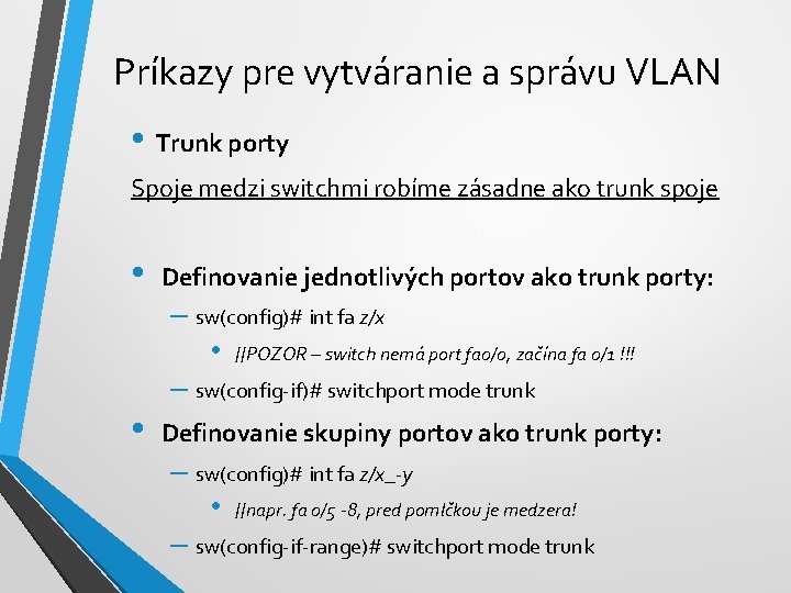 Príkazy pre vytváranie a správu VLAN • Trunk porty Spoje medzi switchmi robíme zásadne
