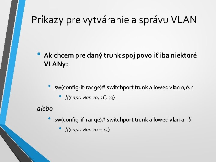 Príkazy pre vytváranie a správu VLAN • Ak chcem pre daný trunk spoj povoliť