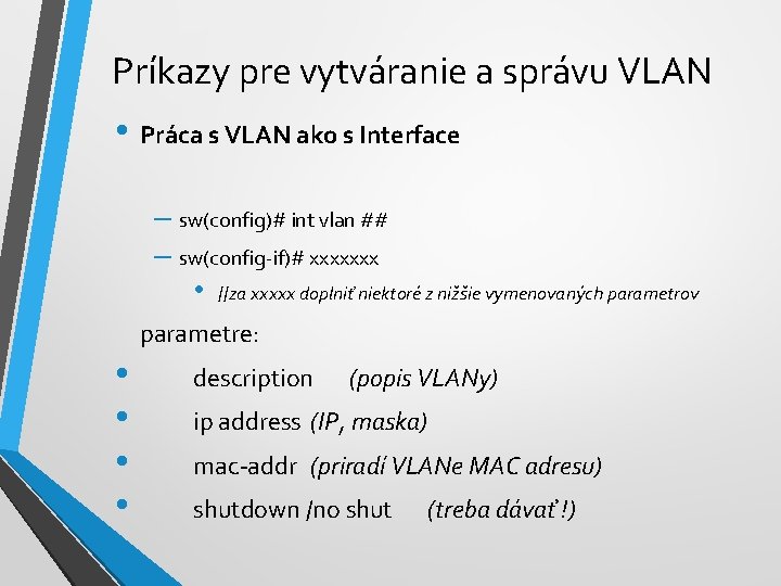 Príkazy pre vytváranie a správu VLAN • Práca s VLAN ako s Interface –