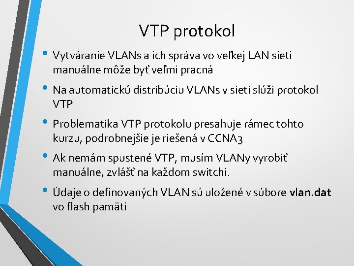 VTP protokol • Vytváranie VLANs a ich správa vo veľkej LAN sieti manuálne môže