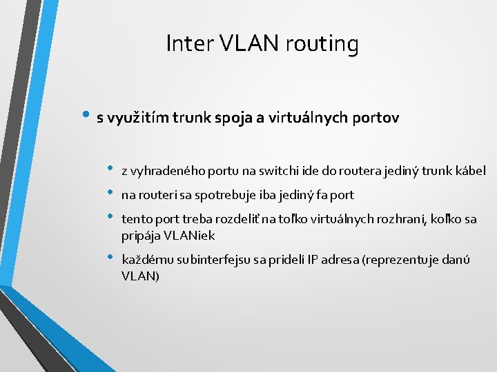 Inter VLAN routing • s využitím trunk spoja a virtuálnych portov • • •