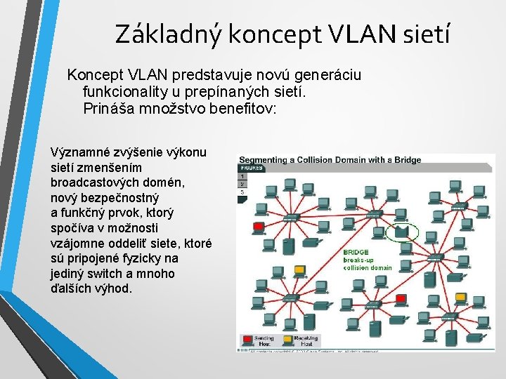 Základný koncept VLAN sietí Koncept VLAN predstavuje novú generáciu funkcionality u prepínaných sietí. Prináša