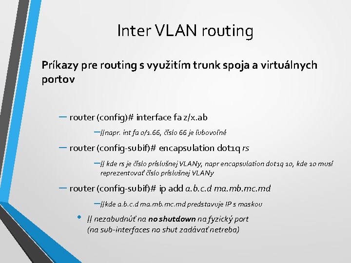 Inter VLAN routing Príkazy pre routing s využitím trunk spoja a virtuálnych portov –