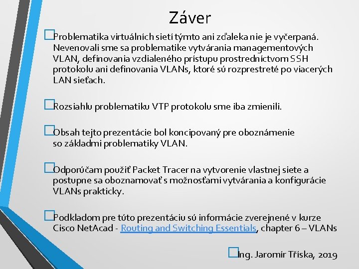 Záver �Problematika virtuálních sietí týmto ani zďaleka nie je vyčerpaná. Nevenovali sme sa problematike