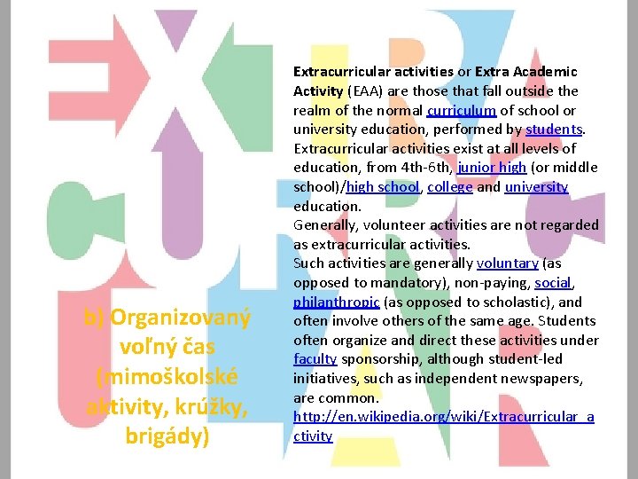 b) Organizovaný voľný čas (mimoškolské aktivity, krúžky, brigády) Extracurricular activities or Extra Academic Activity
