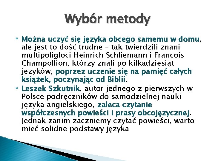 Wybór metody Można uczyć się języka obcego samemu w domu, ale jest to dość