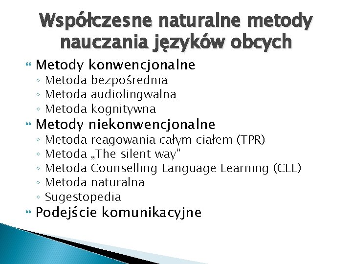 Współczesne naturalne metody nauczania języków obcych Metody konwencjonalne Metody niekonwencjonalne ◦ Metoda bezpośrednia ◦