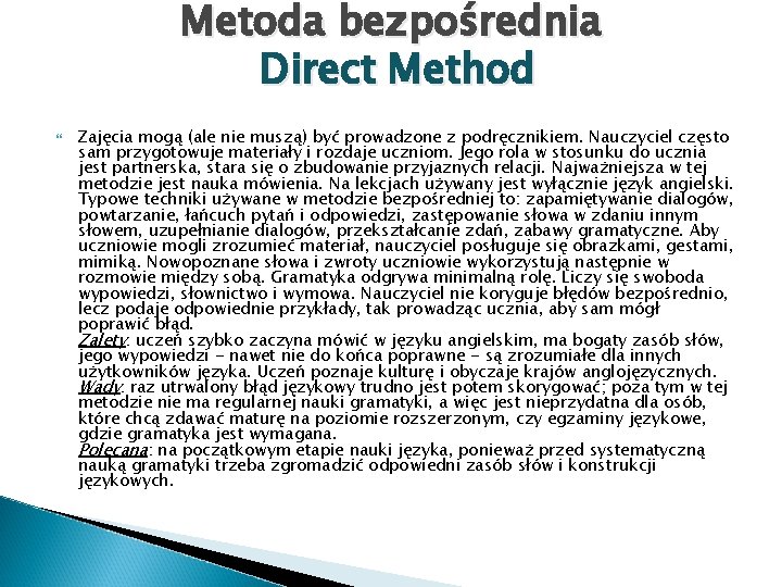 Metoda bezpośrednia Direct Method Zajęcia mogą (ale nie muszą) być prowadzone z podręcznikiem. Nauczyciel