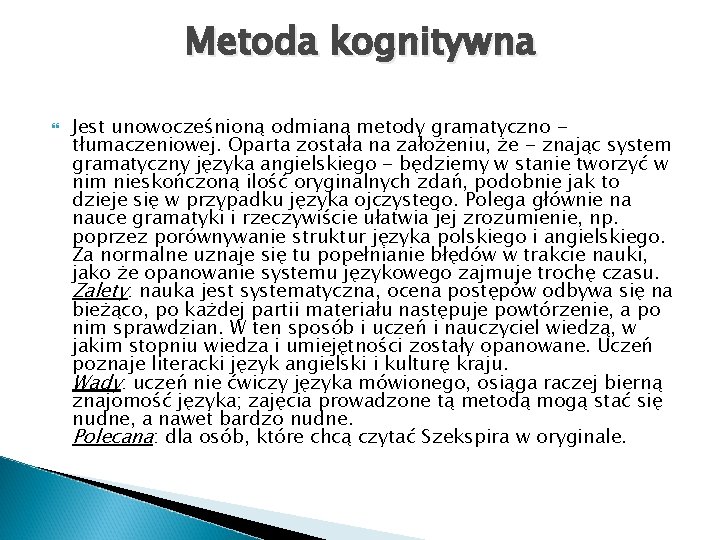 Metoda kognitywna Jest unowocześnioną odmianą metody gramatyczno tłumaczeniowej. Oparta została na założeniu, że -