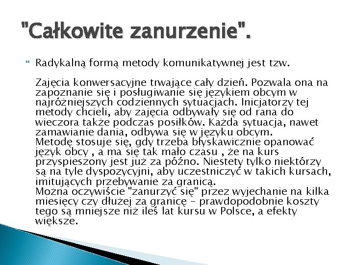 "Całkowite zanurzenie". Radykalną formą metody komunikatywnej jest tzw. Zajęcia konwersacyjne trwające cały dzień. Pozwala