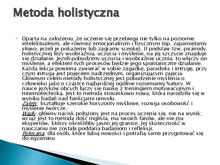 Metoda holistyczna Oparta na założeniu, że uczenie się przebiega nie tylko na poziomie intelektualnym,