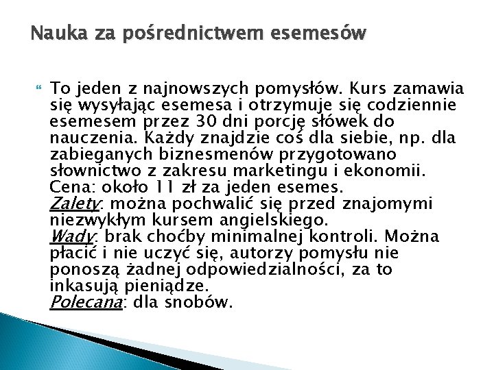 Nauka za pośrednictwem esemesów To jeden z najnowszych pomysłów. Kurs zamawia się wysyłając esemesa