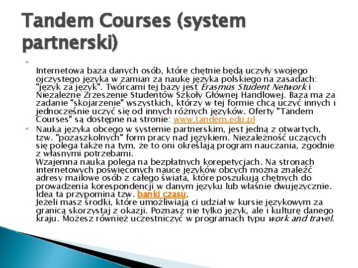 Tandem Courses (system partnerski) Internetowa baza danych osób, które chętnie będą uczyły swojego ojczystego