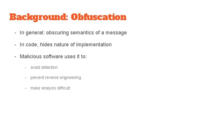 Background: Obfuscation - In general: obscuring semantics of a message - In code, hides