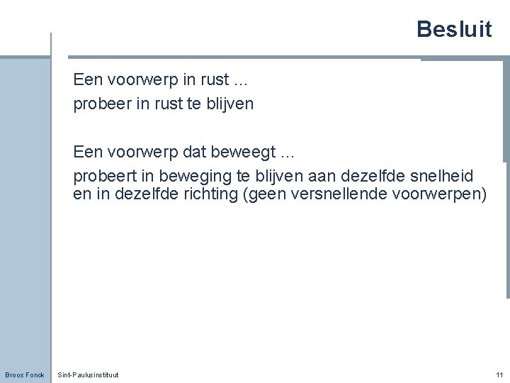 Besluit Een voorwerp in rust … probeer in rust te blijven Een voorwerp dat
