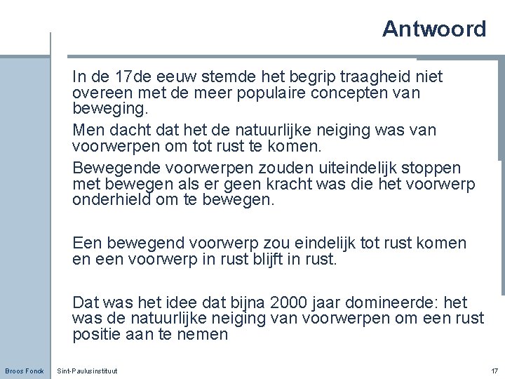 Antwoord In de 17 de eeuw stemde het begrip traagheid niet overeen met de