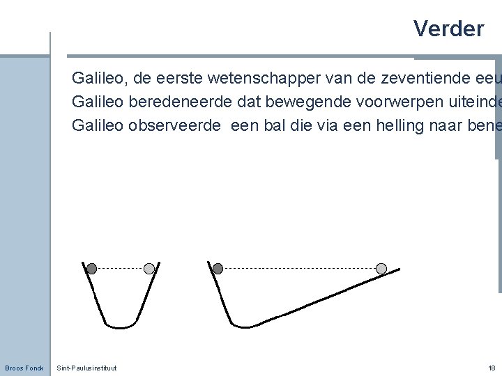 Verder Galileo, de eerste wetenschapper van de zeventiende eeu Galileo beredeneerde dat bewegende voorwerpen