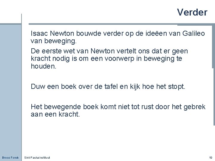 Verder Isaac Newton bouwde verder op de ideëen van Galileo van beweging. De eerste