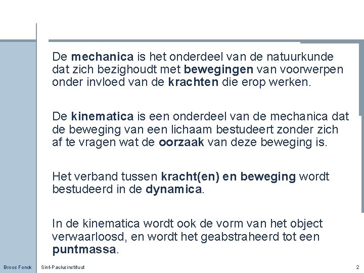 De mechanica is het onderdeel van de natuurkunde dat zich bezighoudt met bewegingen van