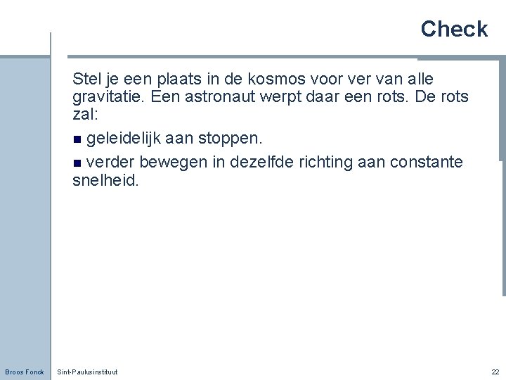 Check Stel je een plaats in de kosmos voor ver van alle gravitatie. Een