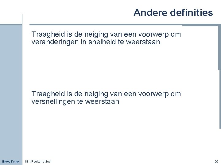 Andere definities Traagheid is de neiging van een voorwerp om veranderingen in snelheid te