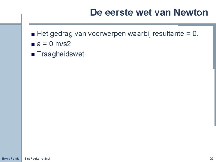 De eerste wet van Newton Het gedrag van voorwerpen waarbij resultante = 0. n