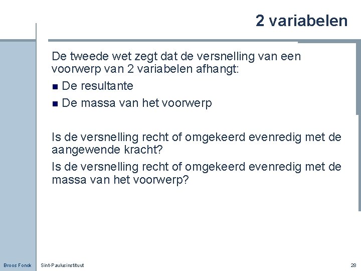 2 variabelen De tweede wet zegt dat de versnelling van een voorwerp van 2