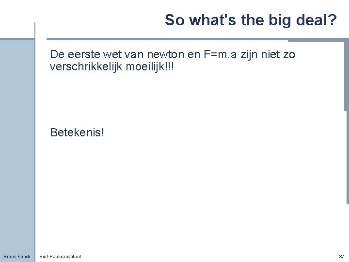 So what's the big deal? De eerste wet van newton en F=m. a zijn