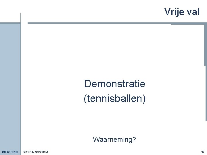 Vrije val Demonstratie (tennisballen) Waarneming? Broos Fonck Sint-Paulusinstituut 43 