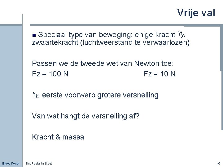 Vrije val Speciaal type van beweging: enige kracht zwaartekracht (luchtweerstand te verwaarlozen) n Passen