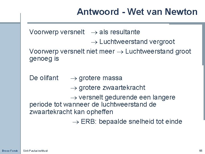 Antwoord - Wet van Newton Voorwerp versnelt als resultante Luchtweerstand vergroot Voorwerp versnelt niet