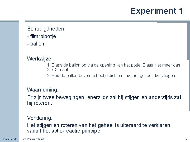 Experiment 1 Benodigdheden: - filmrolpotje - ballon Werkwijze: 1. Blaas de ballon op via