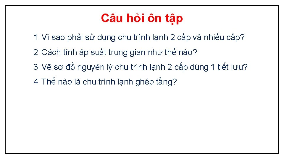 Câu hỏi ôn tập 1. Vì sao phải sử dụng chu trình lạnh 2