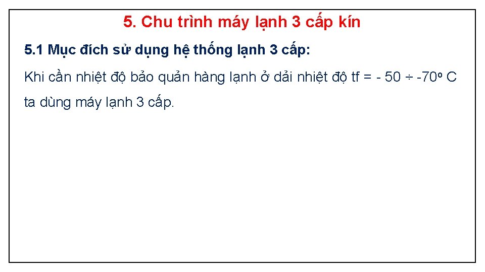 5. Chu trình máy lạnh 3 cấp kín 5. 1 Mục đích sử dụng