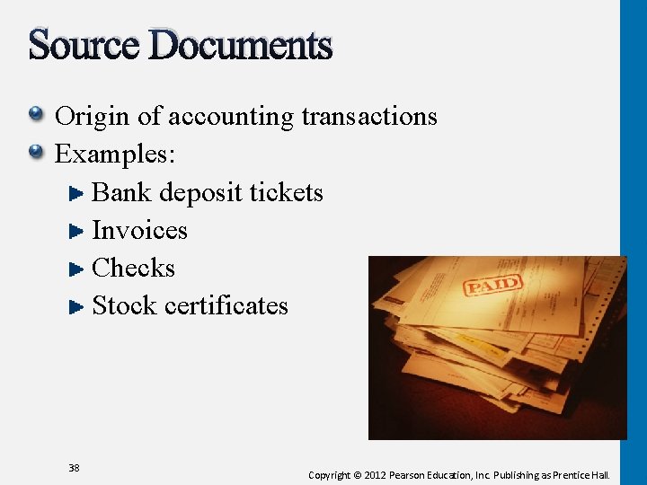 Source Documents Origin of accounting transactions Examples: Bank deposit tickets Invoices Checks Stock certificates