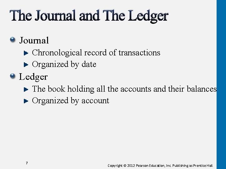 The Journal and The Ledger Journal Chronological record of transactions Organized by date Ledger