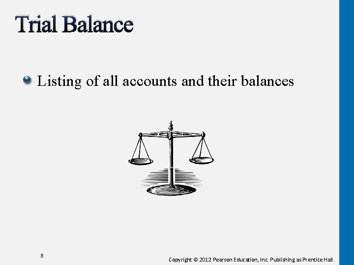Trial Balance Listing of all accounts and their balances 8 Copyright © 2012 Pearson