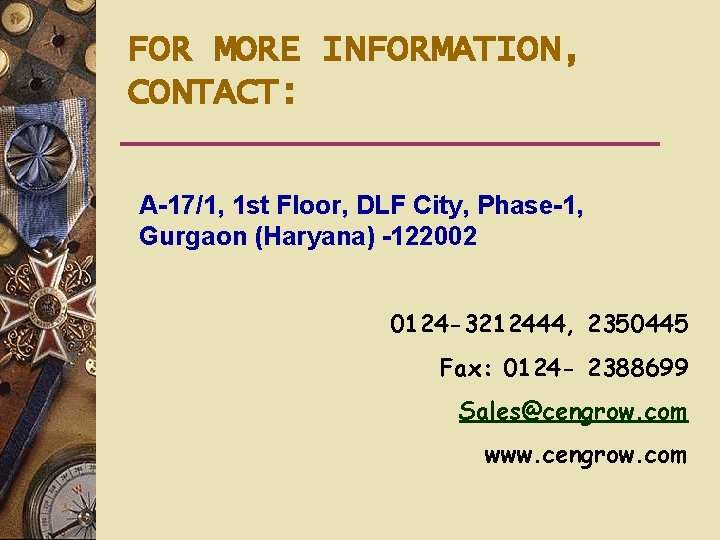 FOR MORE INFORMATION, CONTACT: A-17/1, 1 st Floor, DLF City, Phase-1, Gurgaon (Haryana) -122002
