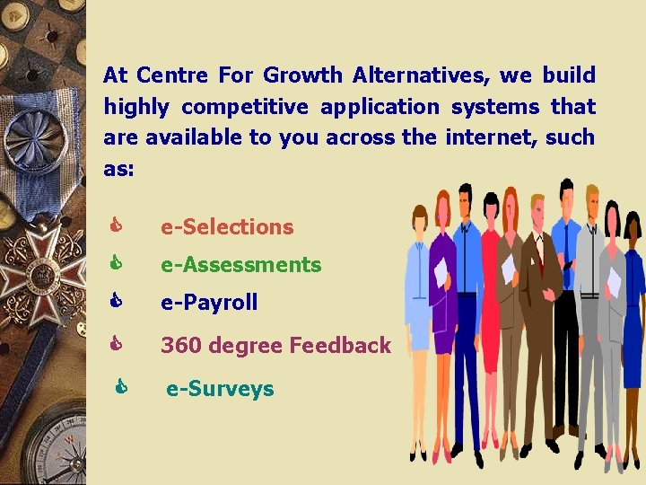 At Centre For Growth Alternatives, we build highly competitive application systems that are available