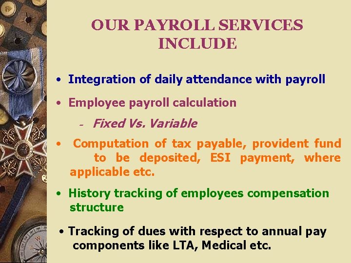 OUR PAYROLL SERVICES INCLUDE • Integration of daily attendance with payroll • Employee payroll