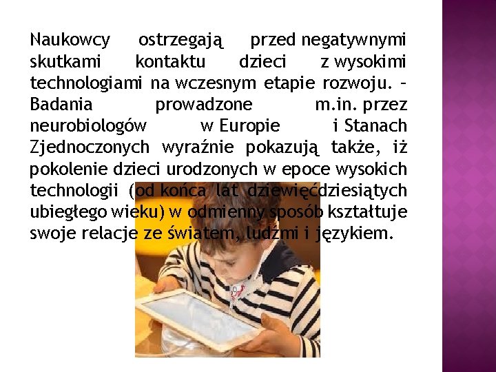 Naukowcy ostrzegają przed negatywnymi skutkami kontaktu dzieci z wysokimi technologiami na wczesnym etapie rozwoju.