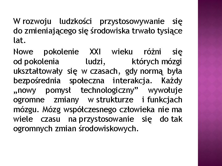 W rozwoju ludzkości przystosowywanie się do zmieniającego się środowiska trwało tysiące lat. Nowe pokolenie